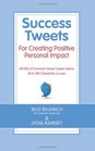 Success Tweets For Creating Positive Personal Impact 140 Bits of Common Sense Career Advice All in 140 Characters or Less