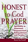 Honest to God Prayer Spirituality as Awareness Empowerment Relinquishment and Paradox