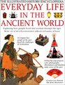 Everyday Life in the Ancient World The Illustrated History Encyclopedia