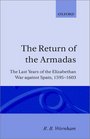 The Return of the Armadas The Last Years of the Elizabethan War Against Spain 15951603