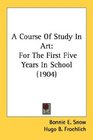 A Course Of Study In Art For The First Five Years In School