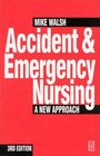 Accident  Emergency Nursing A New Approach
