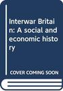 Interwar Britain A social and economic history