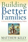 Building Better Families A Practical Guide to Raising Amazing Children
