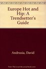 Europe Hot and Hip  A Trendsetter's Guide