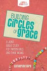 Building Circles of Grace A Joint Bible Study for Tween Girls  Their Moms