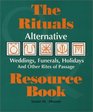 The Rituals Resource Book Alternative Weddings Funerals Holidays and Other Rites of Passage