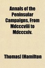 Annals of the Peninsular Campaigns From Mdcccviii to Mdcccxiv