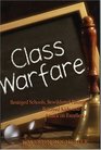 Class Warfare Besieged Schools Bewildered Parents Betrayed Kids and the Attack on Excellence