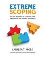 Extreme Scoping An Agile Approach to Enterprise Data Warehousing and Business Intelligence