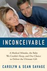 Inconceivable A Medical Mistake the Baby We Couldn't Keep and Our Choice to Deliver the Ultimate Gift