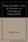 Save Yourself How to Flourish in a Floundering Organization