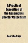 A Practical Exposition of the Assemgly's Shorter Catechism