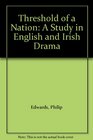 Threshold of a Nation A Study in English and Irish Drama