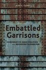 Embattled Garrisons Comparative Base Politics and American Globalism