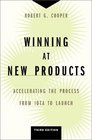 Winning at New Products Accelerating the Process from Idea to Launch
