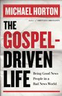 Gospel-Driven Life, The: Being Good News People in a Bad News World