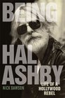 Being Hal Ashby Life of a Hollywood Rebel