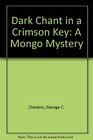 Dark Chant in a Crimson Key A Mongo Mystery