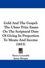 Gold And The Gospel The Ulster Prize Essays On The Scriptural Duty Of Giving In Proportion To Means And Income