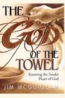 God of the Towel Knowing the tender heart of God