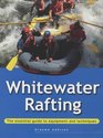 Whitewater Rafting The Essential Guide to Equipment and Techniques