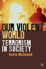 Our Violent World Terrorism in Society