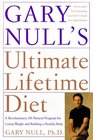 Gary Null's Ultimate Lifetime Diet  A Revolutionary AllNatural Program for Losing Weight and Building a Healthy Body