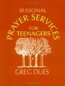 Seasonal Prayer Services for Teenagers