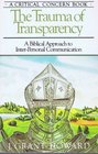 The Trauma of Transparency A Biblical Approach to InterPersonal Communication