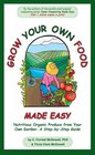 Grow Your Own Food Made Easy Nutritious Organic Produce from Your Own Garden A StepbyStep Guide