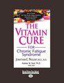 The Vitamin Cure For Chronic Fatigue Syndrome