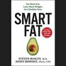 Smart Fat Eat More Fat Lose More Weight Get Healthy Now