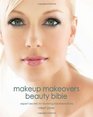 Makeup Makeovers Beauty Bible Expert Secrets for Stunning Transformations