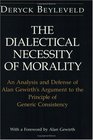 The Dialectical Necessity of Morality  An Analysis and Defense of Alan Gewirth's Argument to the Principle of Generic Consistency