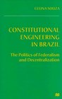 Constitutional Engineering in Brazil The Politics of Federalism and Decentralization