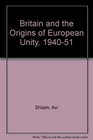 Britain and the Origins of European Unity 194051