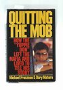 Quitting the Mob How the Yuppie Don Left the Mafia and Lived to Tell His Story
