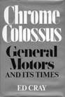 Chrome Colossus General Motors and It's Time