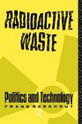 Radioactive Waste Politics and Technology