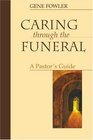 Caring Through the Funeral A Pastor's Guide