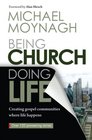 Being Church Doing Life Creating Gospel Communities Where Life Happens