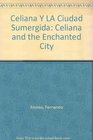 Celiana Y LA Ciudad Sumergida Celiana and the Enchanted City