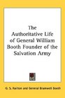 The Authoritative Life of General William Booth Founder of the Salvation Army