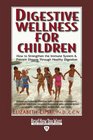 Digestive Wellness for Children  How to Strengthen the Immune System  Prevent Disease Through Healthy Digestion