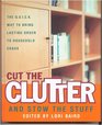 Cut the Clutter and Stow the Stuff The Q U I C K Way to Bring Lasting Order to Household Chaos