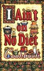 I Ain't on No Diet Cookbook