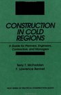 Construction in Cold Regions  A Guide for Planners Engineers Contractors and Managers