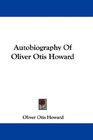 Autobiography Of Oliver Otis Howard