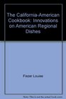 The California-American cookbook: Innovations on American regional dishes